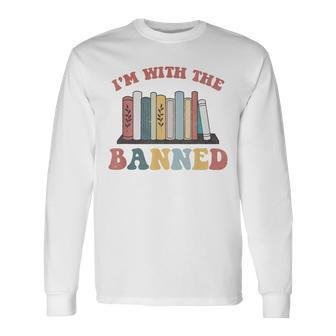 Groovy Im With The Banned Books I Read Banned Books Lovers Long Sleeve T-Shirt T-Shirt | Mazezy