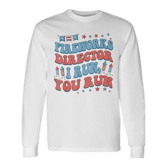 Groovy Fireworks Director I Run You Run Fourth 4Th Of July Long Sleeve T-Shirt - Monsterry