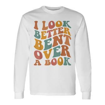 Groovy I Look Better Bent Over A Book Book Readers Long Sleeve T-Shirt T-Shirt | Mazezy