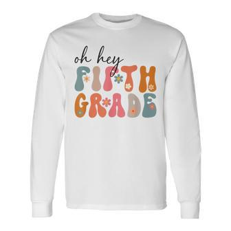 Groovy Oh Hey Fifth Grade Back To School Students 5Th Grade Long Sleeve T-Shirt - Monsterry DE