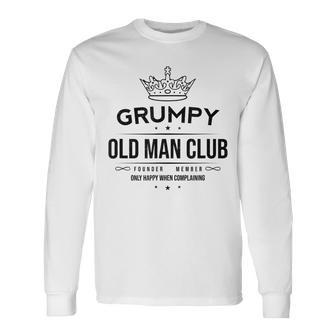 Grumpy Old Man Club Founder Member Happy When Complaining Long Sleeve T-Shirt T-Shirt | Mazezy