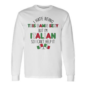 Hate Being Damn Sexy But Italians Cant Help It Meme On Back Long Sleeve T-Shirt T-Shirt | Mazezy