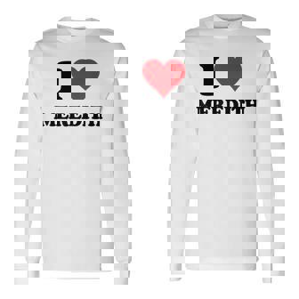 I Heart Meredith First Name I Love Personalized Stuff Long Sleeve T-Shirt | Mazezy