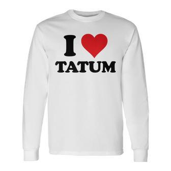 I Heart Tatum First Name I Love Personalized Stuff Long Sleeve T-Shirt | Mazezy