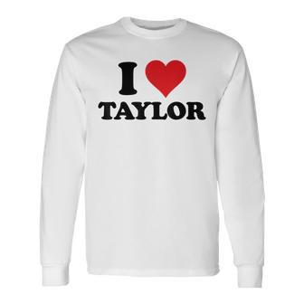 I Heart Taylor First Name I Love Personalized Stuff Long Sleeve T-Shirt T-Shirt | Mazezy