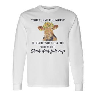 Heifer Cow You Curse Too Much Cow Lover Quote Long Sleeve T-Shirt | Mazezy