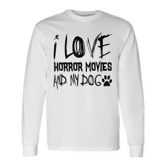 Horror Lover I Love Horror Movies And My Dog Movies Long Sleeve T-Shirt | Mazezy