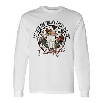 I’Ll Love You Till My Lungs Give Out Country Music Vintage Long Sleeve T-Shirt - Seseable