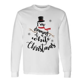 I'm Dreaming Of A White Christmas Snowman Holiday T Long Sleeve T-Shirt - Monsterry DE