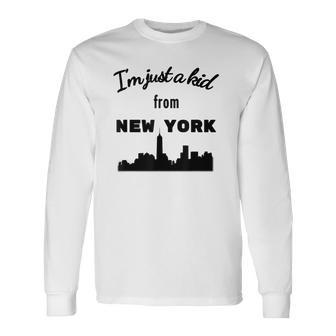 I'm Just A Kid From New York With Nyc Skyline Long Sleeve T-Shirt | Mazezy