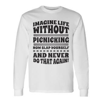 Imagine Life Without Picnicking Long Sleeve T-Shirt | Mazezy
