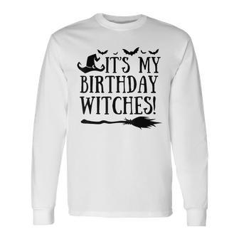 It's My Birthday Witch Halloween October Birthday Long Sleeve T-Shirt - Thegiftio UK