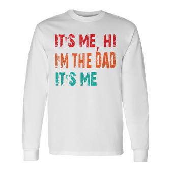 Its Me Hi Im The Dad Its Me For Dad Fathers Day Long Sleeve T-Shirt - Thegiftio UK