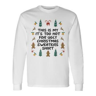 Its Too Hot For Ugly Christmas Sweaters Xmas Long Sleeve T-Shirt | Mazezy