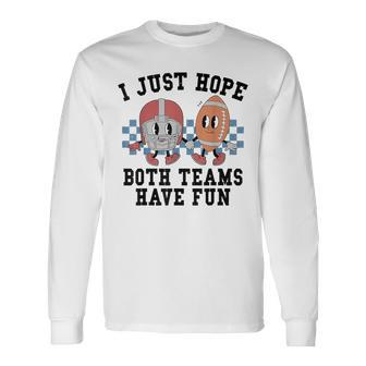 I Just Hope Both Team Have Fun Football Long Sleeve T-Shirt - Monsterry UK
