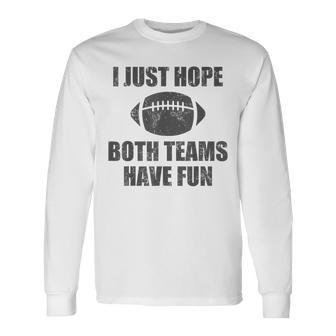 I Just Hope Both Teams Have Fun Football Game Day Long Sleeve T-Shirt - Monsterry UK