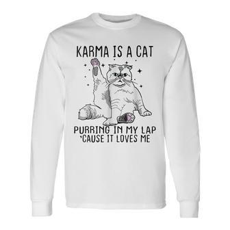 Karma Is A Cat Purring In My Lap Cause Its Loves Me Long Sleeve T-Shirt - Monsterry AU