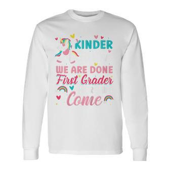 Kindergarten We Are Done First Grade Here We Come Unicorn Long Sleeve T-Shirt - Seseable