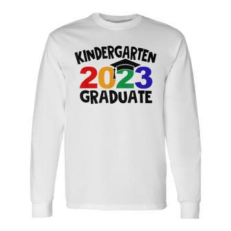 Kindergarten Graduate 2023 Graduation Last Day Of School Long Sleeve T-Shirt T-Shirt | Mazezy