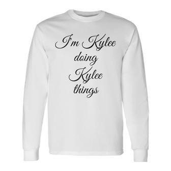 Im Kylee Doing Kylee Things Birthday Name Idea Long Sleeve T-Shirt | Mazezy