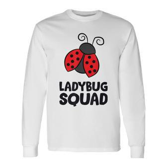 Ladybug Squad Love Ladybugs Team Ladybugs Long Sleeve T-Shirt | Mazezy