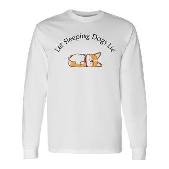 Let Sleeping Dogs Lie Corgi Long Sleeve T-Shirt T-Shirt | Mazezy