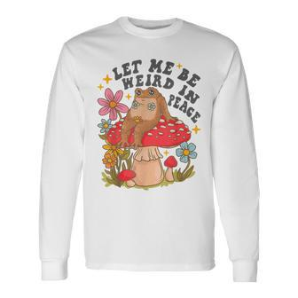 Let Me Be Weird In Peace Cute Frog Long Sleeve T-Shirt | Mazezy