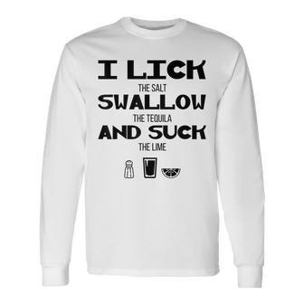 I Lick Swallow And Suck Alcohol Drinking Long Sleeve T-Shirt T-Shirt | Mazezy AU