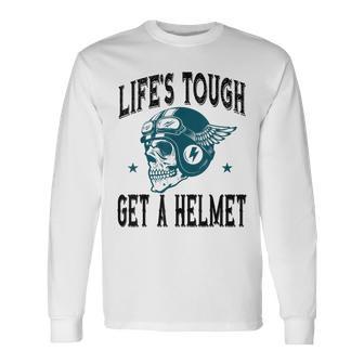 Life's Tough Get A Helmet Skeleton Riding Motorcycle Long Sleeve T-Shirt - Monsterry