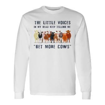 The Little Voices In My Head Keep Telling Me Get More Cows Long Sleeve T-Shirt | Mazezy