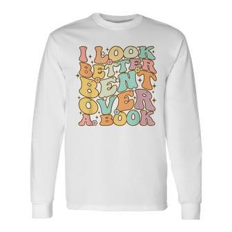 I Look Better Bent Over A Book Groovy Reading Lover Long Sleeve T-Shirt T-Shirt | Mazezy