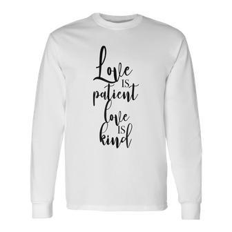 Love Is Patient Love Is Kind Uplifting Slogan Long Sleeve T-Shirt | Mazezy