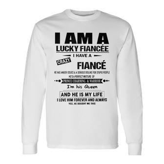 I Am A Lucky Fiancee I Have A Crazy Fiance Long Sleeve T-Shirt - Thegiftio UK