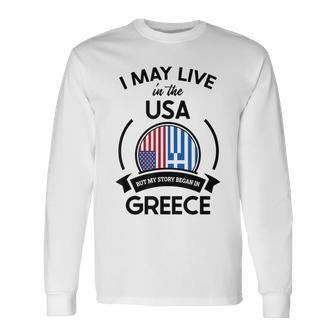 May Live In The Usa But My Story Began In Greece Flag Usa Long Sleeve T-Shirt T-Shirt | Mazezy