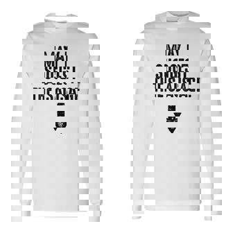 May I Suggest The Sausage Inappropriate Humor Long Sleeve T-Shirt | Mazezy