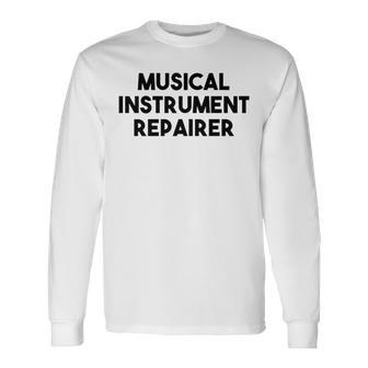 Musical Instrument Repairer Long Sleeve T-Shirt | Mazezy