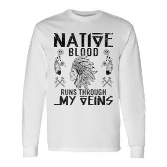Native Blood Runs Through My Veins Fun American Day Graphic Long Sleeve T-Shirt - Seseable