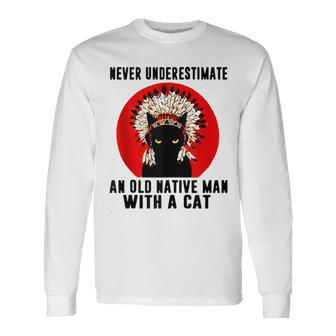 Natives American Never Underestimate An Old Man With A Cat Long Sleeve T-Shirt - Seseable