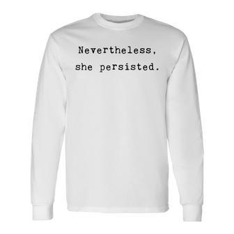Nevertheless She Persisted Feminist Agenda Equality Quote Long Sleeve T-Shirt | Mazezy