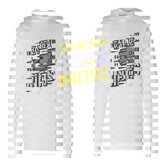 Take Me Back To The Nineties 90S Kid Retro Gamer Meme 1990S Meme Long Sleeve T-Shirt | Mazezy