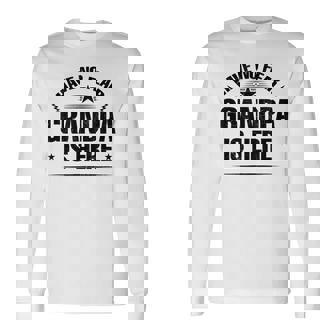 Have No Fear Grandpa Is Here Long Sleeve T-Shirt | Mazezy