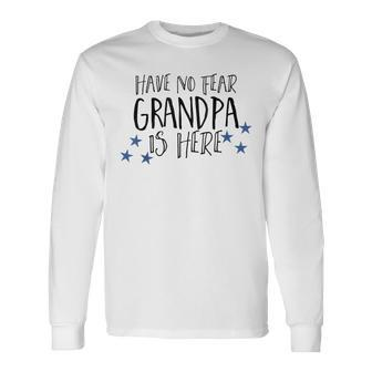 Have No Fear Grandpa Is Here Long Sleeve T-Shirt | Mazezy