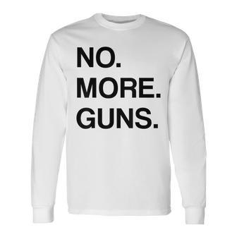 No More Guns Anti Guns Gun Control Long Sleeve T-Shirt - Thegiftio UK