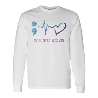 No Story Should End Too Soon Suicide Prevention Awareness Long Sleeve T-Shirt | Mazezy