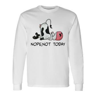 Nope Not Today Cow Lovers Long Sleeve T-Shirt T-Shirt | Mazezy