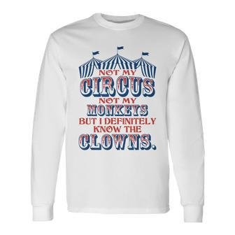 Not My Circus Not My Monkeys But Know The Clowns Long Sleeve T-Shirt - Seseable