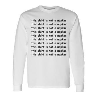 This Is Not A Napkin For Messy People Long Sleeve T-Shirt | Mazezy