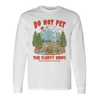 Do Not Pet The Fluffy Cows National Park Yellowstone Long Sleeve T-Shirt T-Shirt | Mazezy