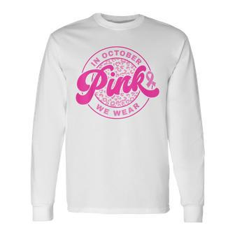 In October We Wear Pink Ribbon Breast Cancer Awareness Long Sleeve T-Shirt - Seseable