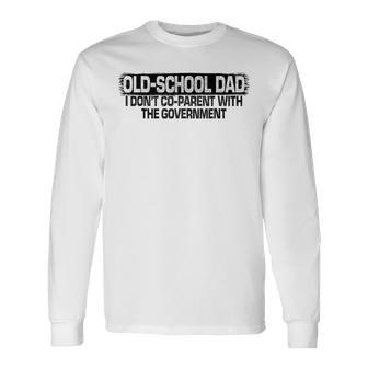 Old-School Dad I Dont Co-Parent With The Government Vintage Long Sleeve T-Shirt T-Shirt | Mazezy